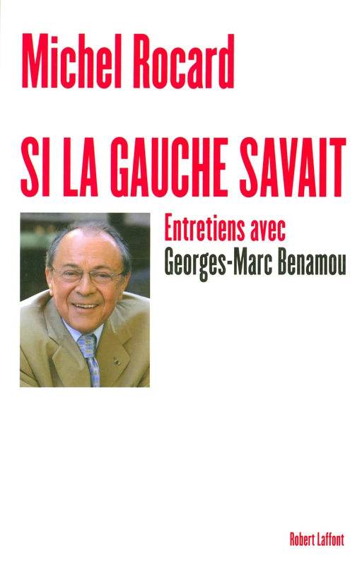 Si la gauche savait - Michel Rocard - Groupe Robert Laffont