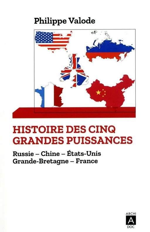 Histoire des cinq grandes puissances - Russie, Chine, États-Unis, Grande-Bretagne, France - Philippe Valode - L'Archipel