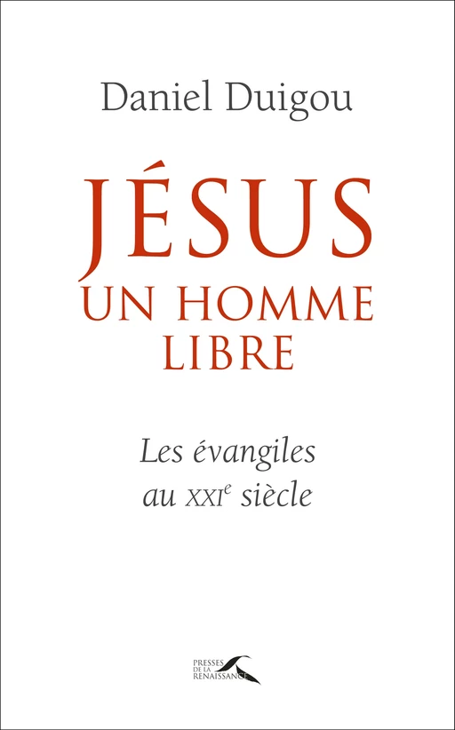 Jésus, un homme libre - Daniel Duigou - Place des éditeurs