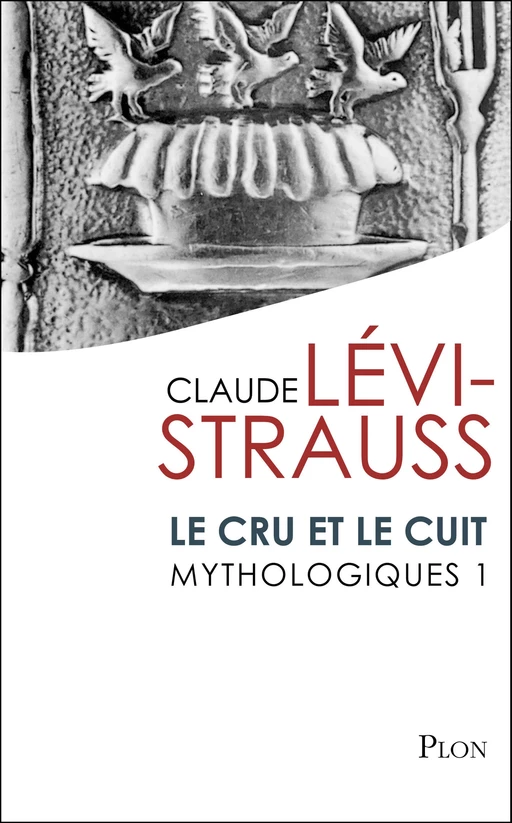 Mythologiques 1 : Le cru et le cuit - Claude Lévi-Strauss - Place des éditeurs