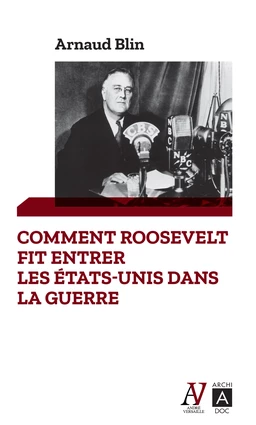 Comment Roosevelt fit entrer les États-Unis dans la guerre