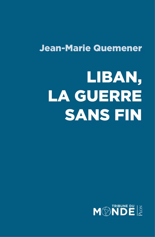 Liban, la guerre sans fin - Jean-Marie Quéméner - Place des éditeurs