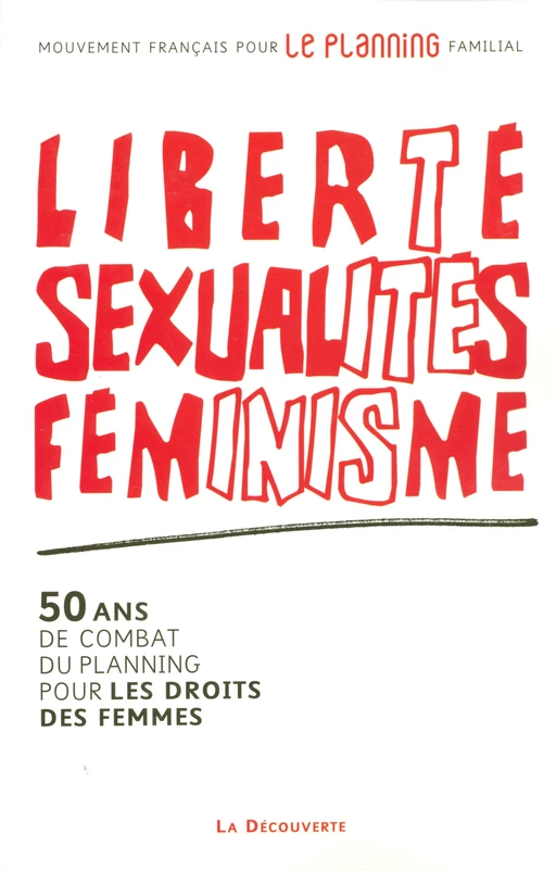 Liberté, sexualités, féminisme -  Mfpf (mouvement français pour le planning familial - LA DECOUVERTE