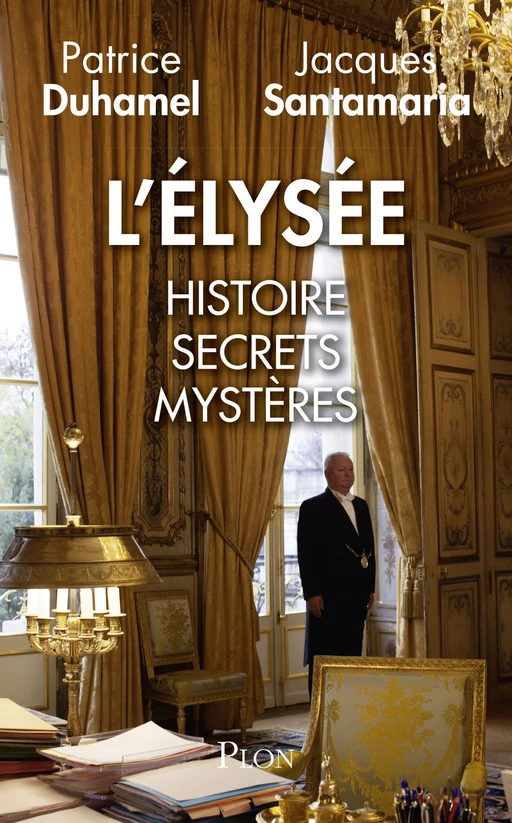 L'Elysée : Histoire, secrets, mystères - Patrice Duhamel, Jacques Santamaria - Place des éditeurs