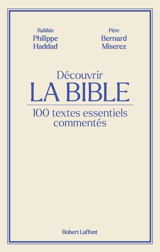 Découvrir La Bible - 100 textes essentiels commentés - Philippe Haddad, Bernard Miserez - Groupe Robert Laffont