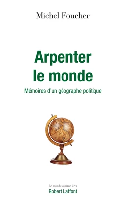 Arpenter le monde - Mémoires d'un géographe politique