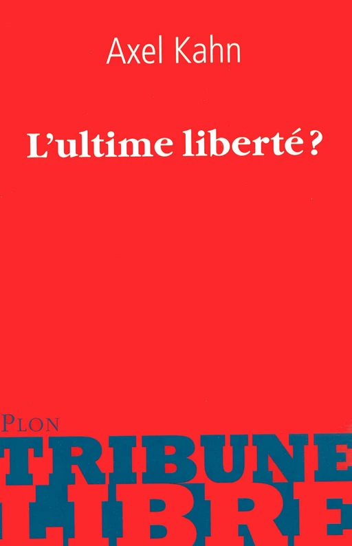 L'ultime liberté ? - Axel Kahn - Place des éditeurs