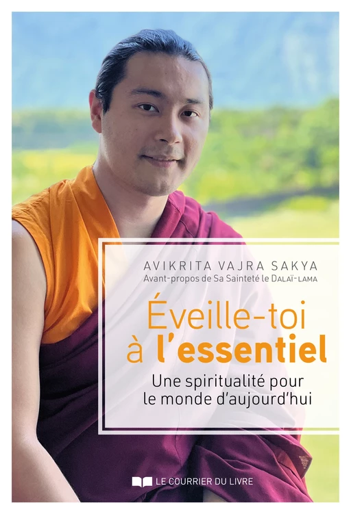 Eveille-toi à l'essentiel - Une spiritualité pour le monde d'aujourd'hui -  Avikrita Vajra Sakya - Courrier du livre