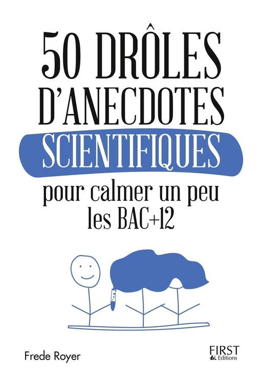 50 drôles d'anecdotes scientifiques pour calmer un peu les Bac +12 - Frede Royer - edi8