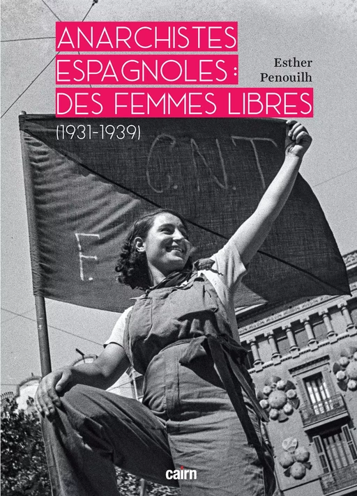 Anarchistes espagnoles : Des femmes libres 1931-1939 - Esther Penouilh - Cairn