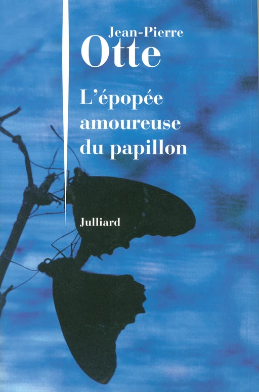 L'Épopée amoureuse du papillon - Jean-Pierre Otte - Groupe Robert Laffont