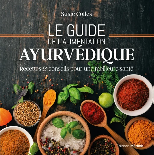 Le guide de l'alimentation ayurvédique - Recettes & conseils pour une meilleure santé - Susie Colles - Dervy