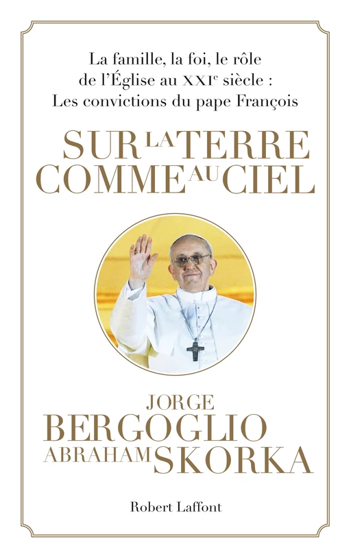 Sur la terre comme au ciel - Jorge Bergoglio, Abraham Skorka - Groupe Robert Laffont