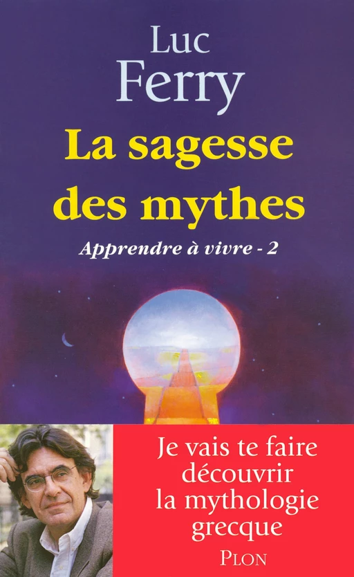 La sagesse des mythes - Apprendre à vivre 2 - Luc Ferry - Place des éditeurs