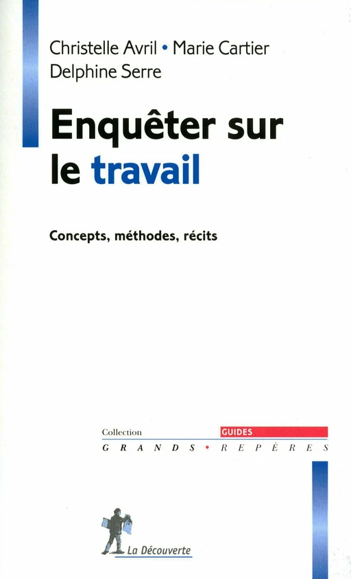 Enquêter sur le travail - Christelle Avril, Delphine Serre, Marie Cartier - La Découverte