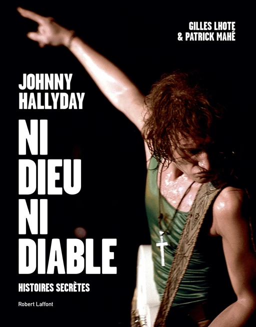 Johnny Hallyday, ni dieu ni diable - Gilles Lhote, Patrick Mahé - Groupe Robert Laffont