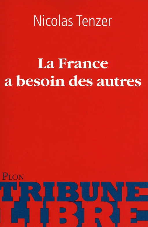 La France a besoin des autres - Nicolas Tenzer - Place des éditeurs