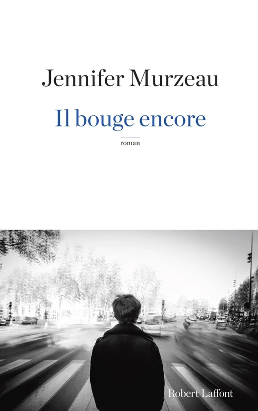 Il bouge encore - Jennifer Murzeau - Groupe Robert Laffont