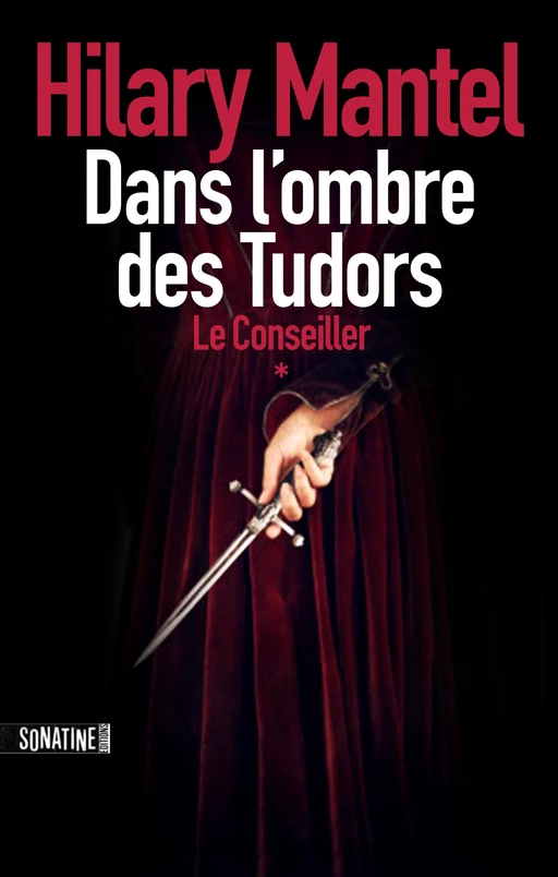 Le conseiller T1 : Dans l'ombre des Tudors - un thriller historique passionnant, couronné par le Booker Prize - Hilary Mantel - Sonatine