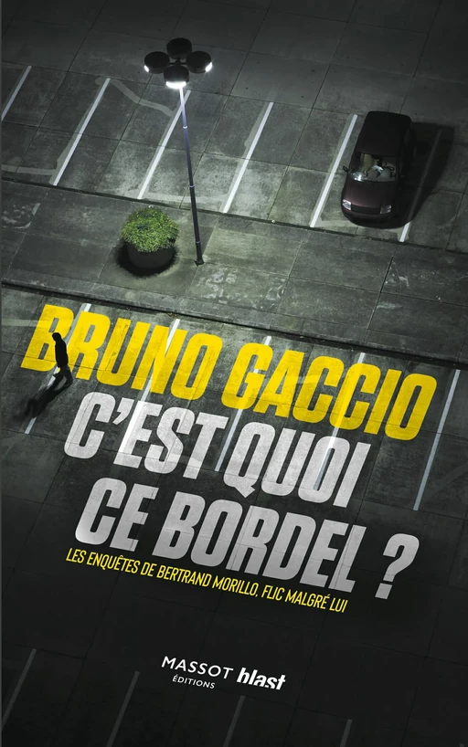 C'est quoi ce bordel ? - Les enquêtes de Bertrand Morillo - Bruno Gaccio - MASSOT EDITIONS