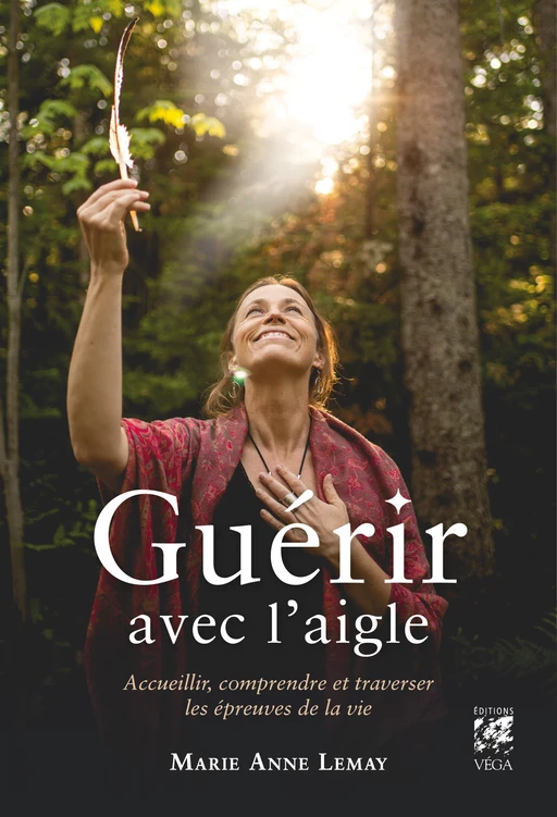 Guérir avec l'aigle - Accueillir, comprendre et traverser les épreuves de la vie - Marie Anne Lemay - Tredaniel