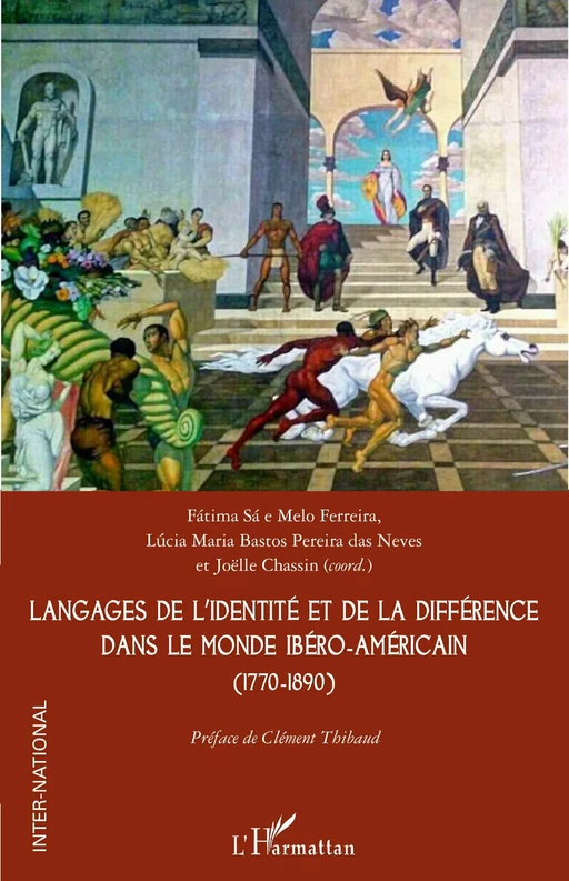 Langages de l’identité et de la différence dans le monde ibéro-américain (1770-1890) - Joëlle Chassin, Fatima Sá e Melo Ferreira, Lúcia Maria Bastos Pereira Das Neves - Editions L'Harmattan