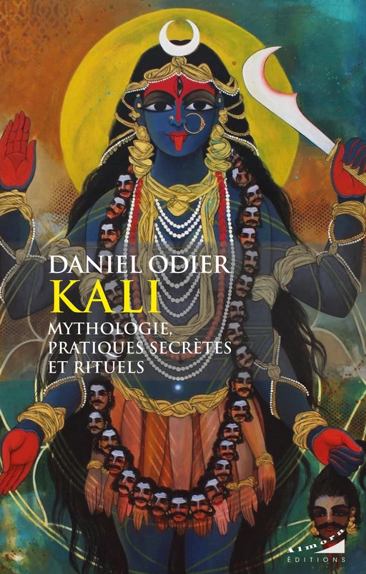 Kali, mythologie, pratiques secrètes et rituels - Daniel Odier - Dervy