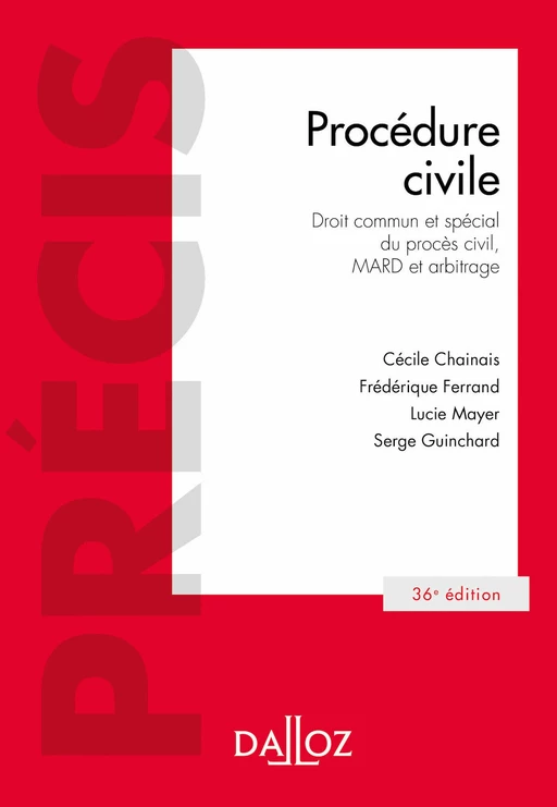 Procédure civile 36ed - Droit commun et spécial du procès civil, MARD et arbitrage - Cécile Chainais, Frédérique Ferrand, Serge Guinchard, Lucie Mayer - Groupe Lefebvre Dalloz