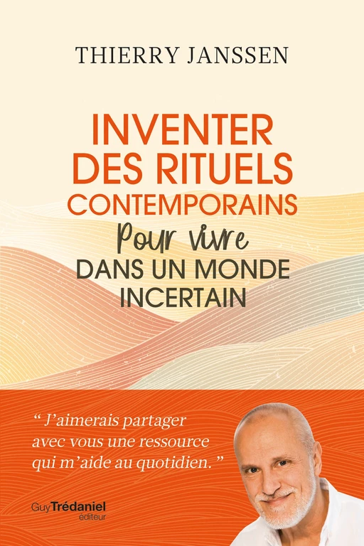 Inventer des rituels contemporains pour vivre dans un monde incertain - Thierry Janssen - Tredaniel