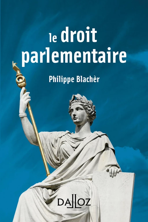 Le droit parlementaire - Philippe Blachèr - Groupe Lefebvre Dalloz