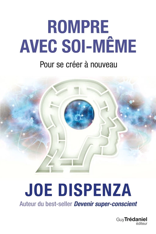 Rompre avec soi-même - Joe Dispenza - Tredaniel