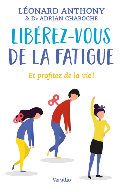 Libérez-vous de la fatigue - Et profitez de la vie - Léonard Anthony, Adrian Chaboche - Versilio