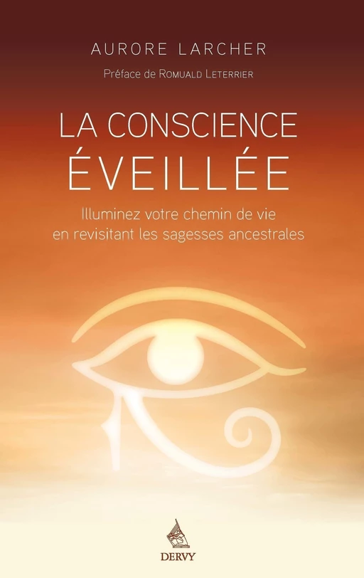 La Conscience éveillée - Illuminez votre chemin de vie en revisitant les sagesses ancestrales - Aurore Larcher - Dervy