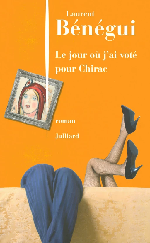 Le Jour où j'ai voté pour Chirac - Laurent Bénégui - Groupe Robert Laffont