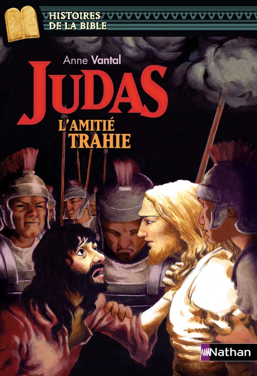 Judas, l'amitié trahie - Histoires de la Bible - Dès 11 ans - Marie-Thérèse Davidson, Anne Vantal - Nathan