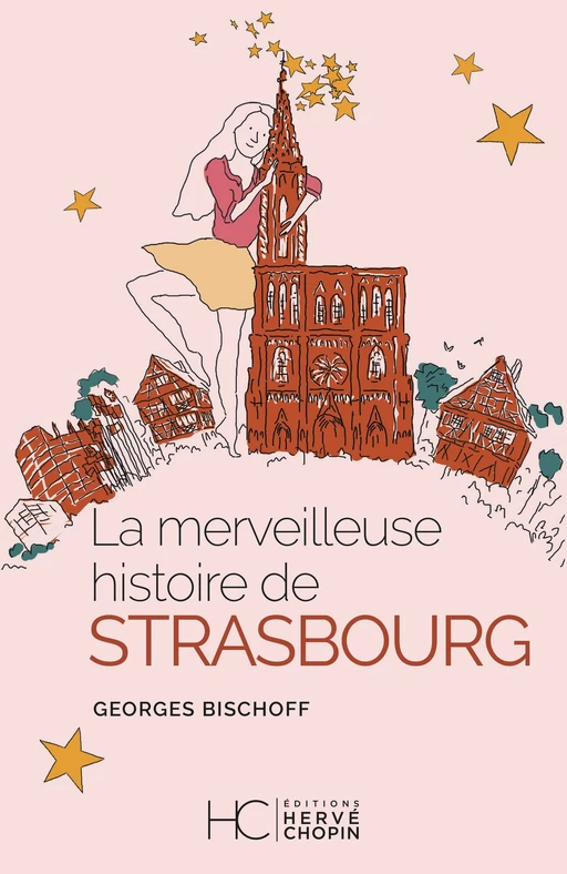 La merveilleuse histoire de Strasbourg - Georges Bischoff - HC éditions