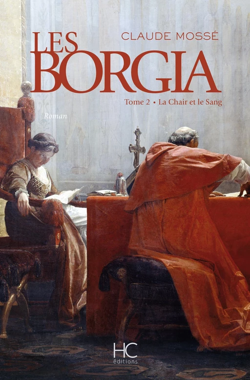 Les borgia - tome 2 - La chair et le sang - Claude Mossé - HC éditions