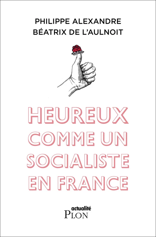 Heureux comme un socialiste en France - Philippe Alexandre, Béatrix de L'Aulnoit - Place des éditeurs