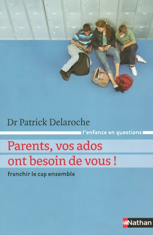 Parents vos ados ont besoin de vous ! - Patrick Delaroche - Nathan