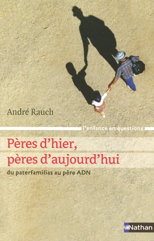 Pères d'hier, pères d'aujourd'hui - André Rauch - Nathan