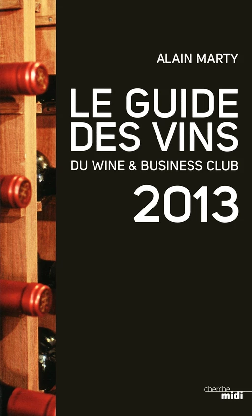 Le Guide des vins du Wine & Business club 2013 - Alain Marty - Cherche Midi