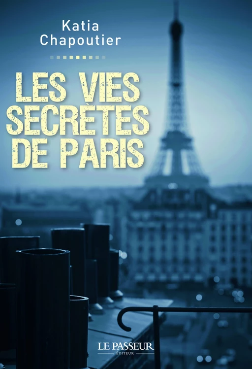 Les vies secrètes de Paris - Katia Chapoutier - Le Passeur