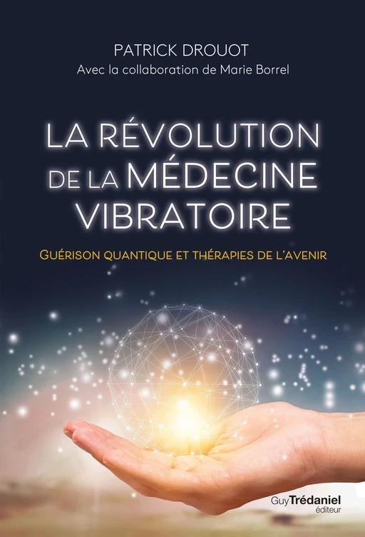 La révolution de la médecine vibratoire - Guérison quantique et thérapies de l'avenir - Patrick Drouot - Tredaniel