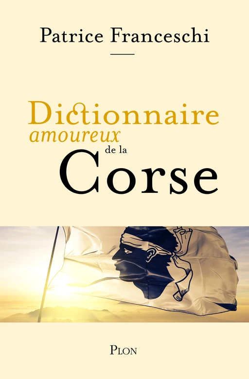 Dictionnaire amoureux de la Corse - Patrice Franceschi - Place des éditeurs