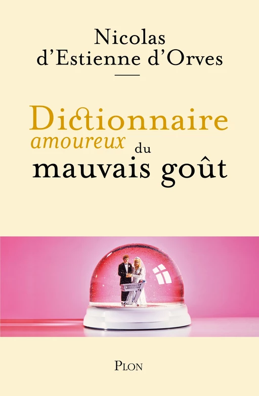 Dictionnaire amoureux du mauvais goût - Nicolas d'Estienne d'Orves - Place des éditeurs