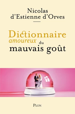 Dictionnaire amoureux du mauvais goût