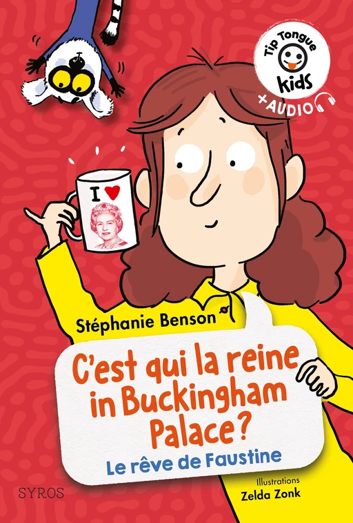 C'est qui la reine in Buckingham Palace ? Le rêve de Faustine - Tip Tongue Kids - Stéphanie Benson - Nathan