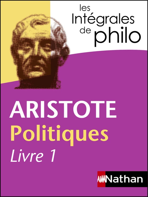 Intégrales de Philo - ARISTOTE, Politiques (Livre 1) -  Aristote, Pierre Pellegrin - Nathan