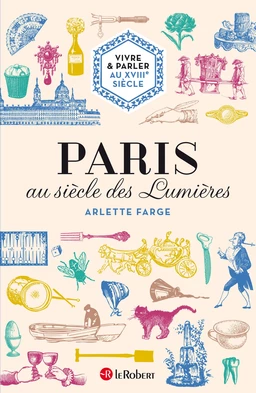 Vivre & parler au XVIIIe siècle : Paris au siècle des Lumières