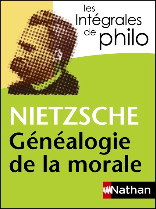 Intégrales de Philo - NIETZSCHE, Généalogie de la morale - Jacques Deschamps, Denis Huisman, Friedrich Nietzsche, Christine Thubert - Nathan